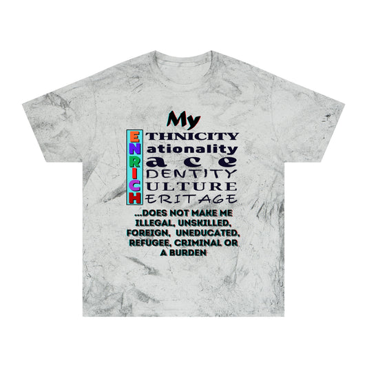 Unisex Color Blast T-Shirt "My ENRICH Does Not Make Me..." Anti-Racism, One Love, Inclusion Diversity, Immigrant Outsiders, Togetherness, FashionWithPurpose, Conscious Clothing, Cultural Identity, Black Inspiration Empowerment