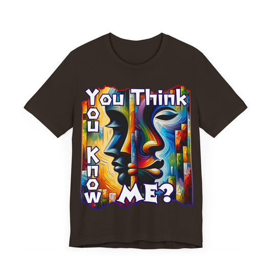 Unisex Jersey Short Sleeve Tee, "You Think You Know Me" Self-Awareness, Unity, Inclusion, Anti-Racism, One Love, Inclusion, DEI, Diversity