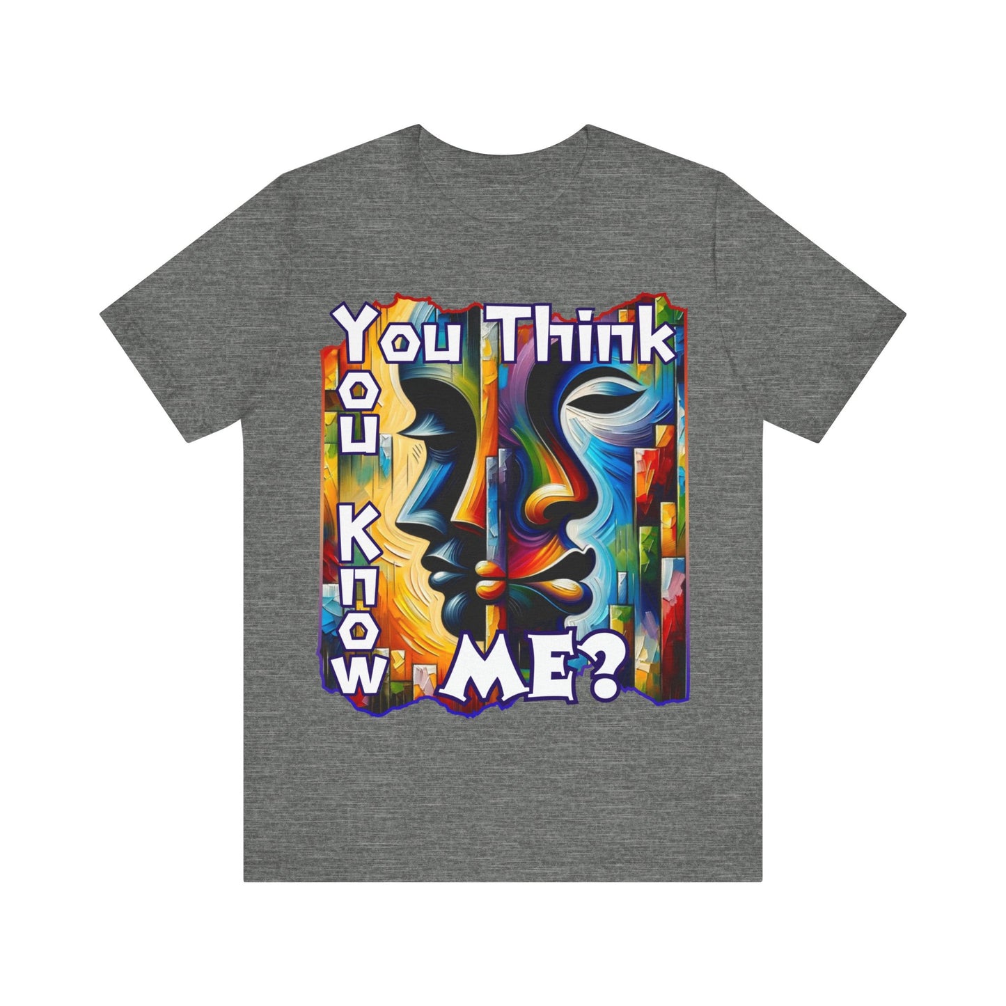 Unisex Jersey Short Sleeve Tee, "You Think You Know Me" Self-Awareness, Unity, Inclusion, Anti-Racism, One Love, Inclusion, DEI, Diversity