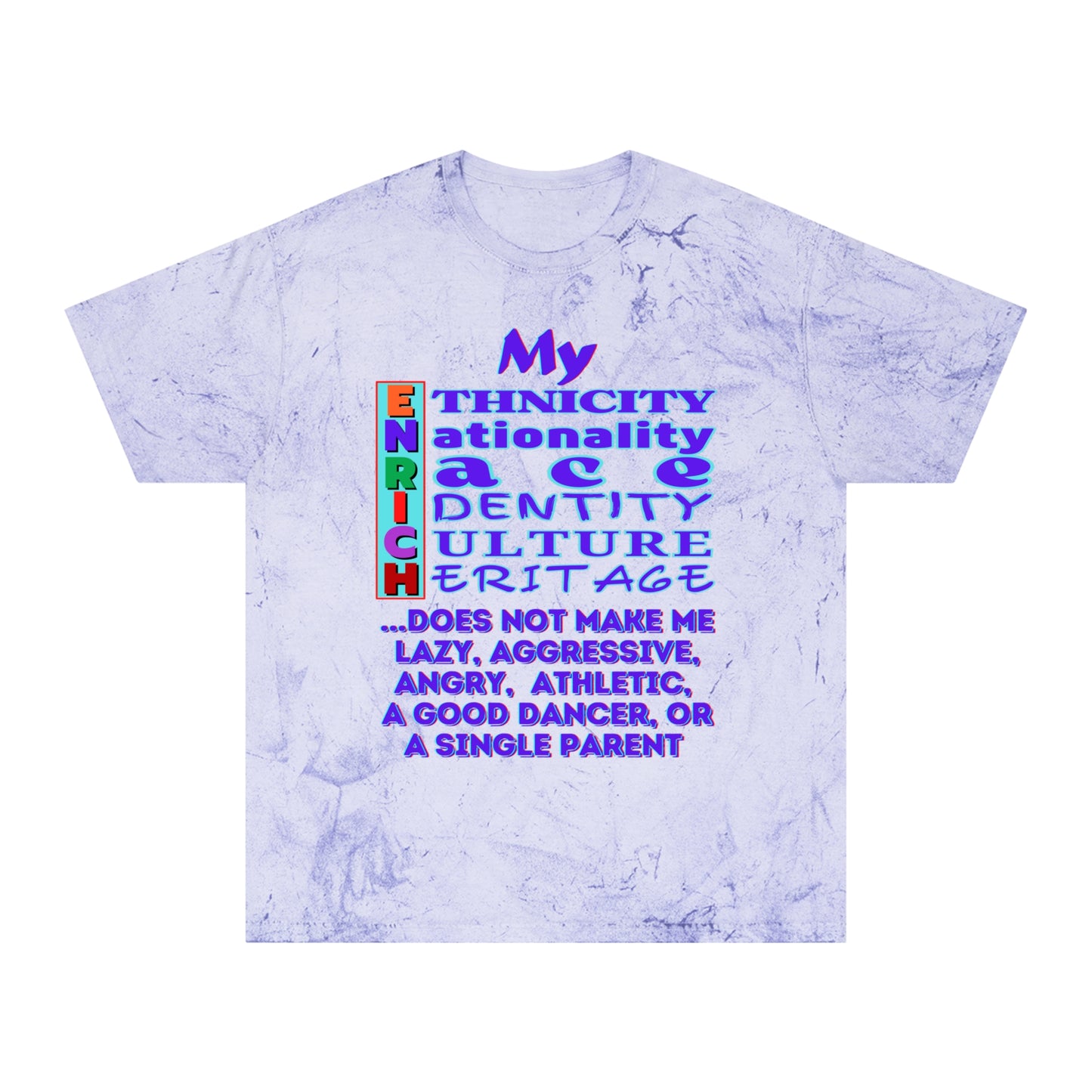 Unisex Color Blast T-Shirt "My ENRICH Does Not Make Me..." Anti-Racism, One Love, Inclusion Diversity, Immigrant Outsiders, Togetherness, FashionWithPurpose, Conscious Clothing, Cultural Identity, Black Inspiration Empowerment