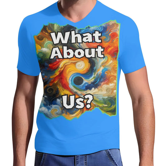 Mens Short Sleeve Soft Feel V-Neck T-Shirt "What About Us"