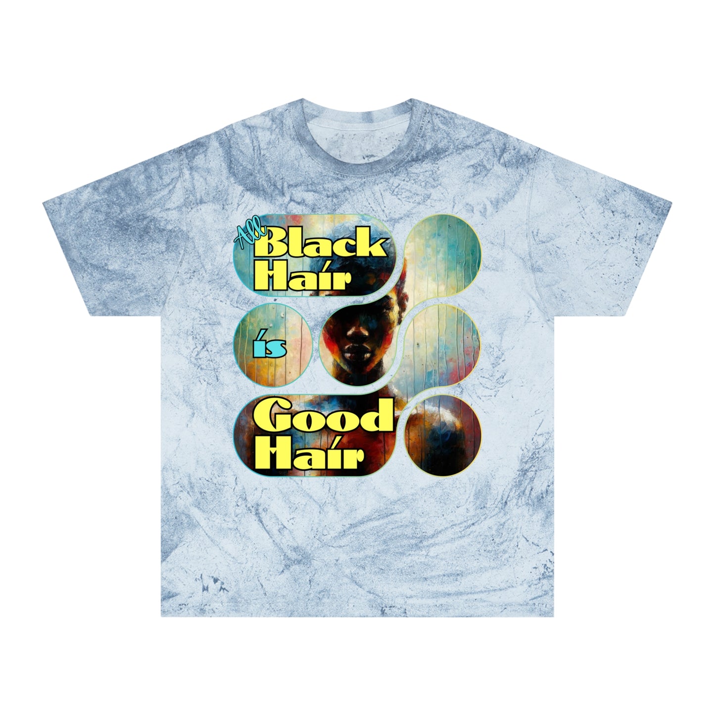 Unisex Color Blast T-Shirt "All black Hair is Good Hair" Anti-Racism, Black Consciousness, Black Pride, One Love, Inclusion Diversity, Immigrant Outsiders, FashionWithPurpose, Conscious Clothing, Cultural Identity, Black Inspiration Empowerment