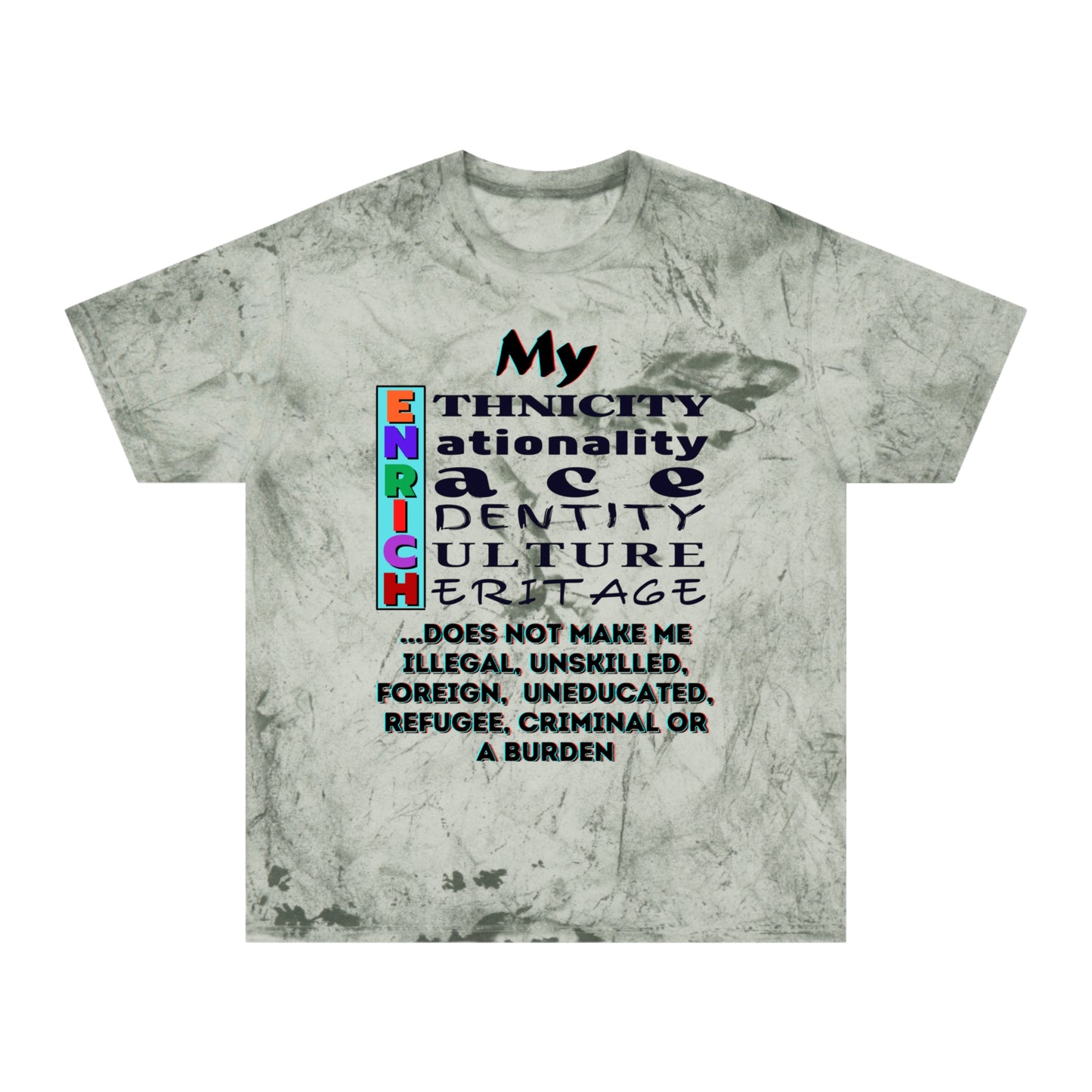 Unisex Color Blast T-Shirt "My ENRICH Does Not Make Me..." Anti-Racism, One Love, Inclusion Diversity, Immigrant Outsiders, Togetherness, FashionWithPurpose, Conscious Clothing, Cultural Identity, Black Inspiration Empowerment