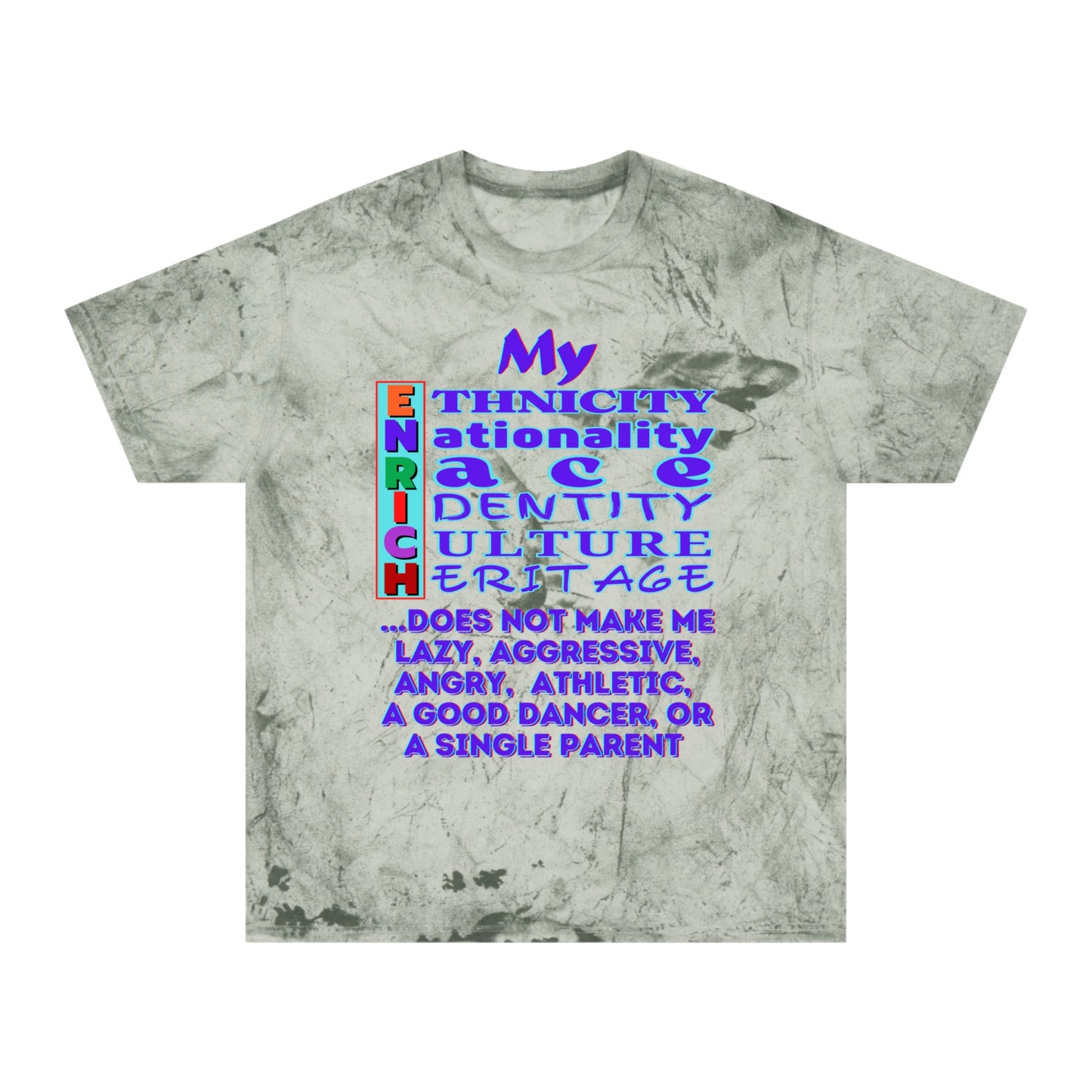 Unisex Color Blast T-Shirt "My ENRICH Does Not Make Me..." Anti-Racism, One Love, Inclusion Diversity, Immigrant Outsiders, Togetherness, FashionWithPurpose, Conscious Clothing, Cultural Identity, Black Inspiration Empowerment