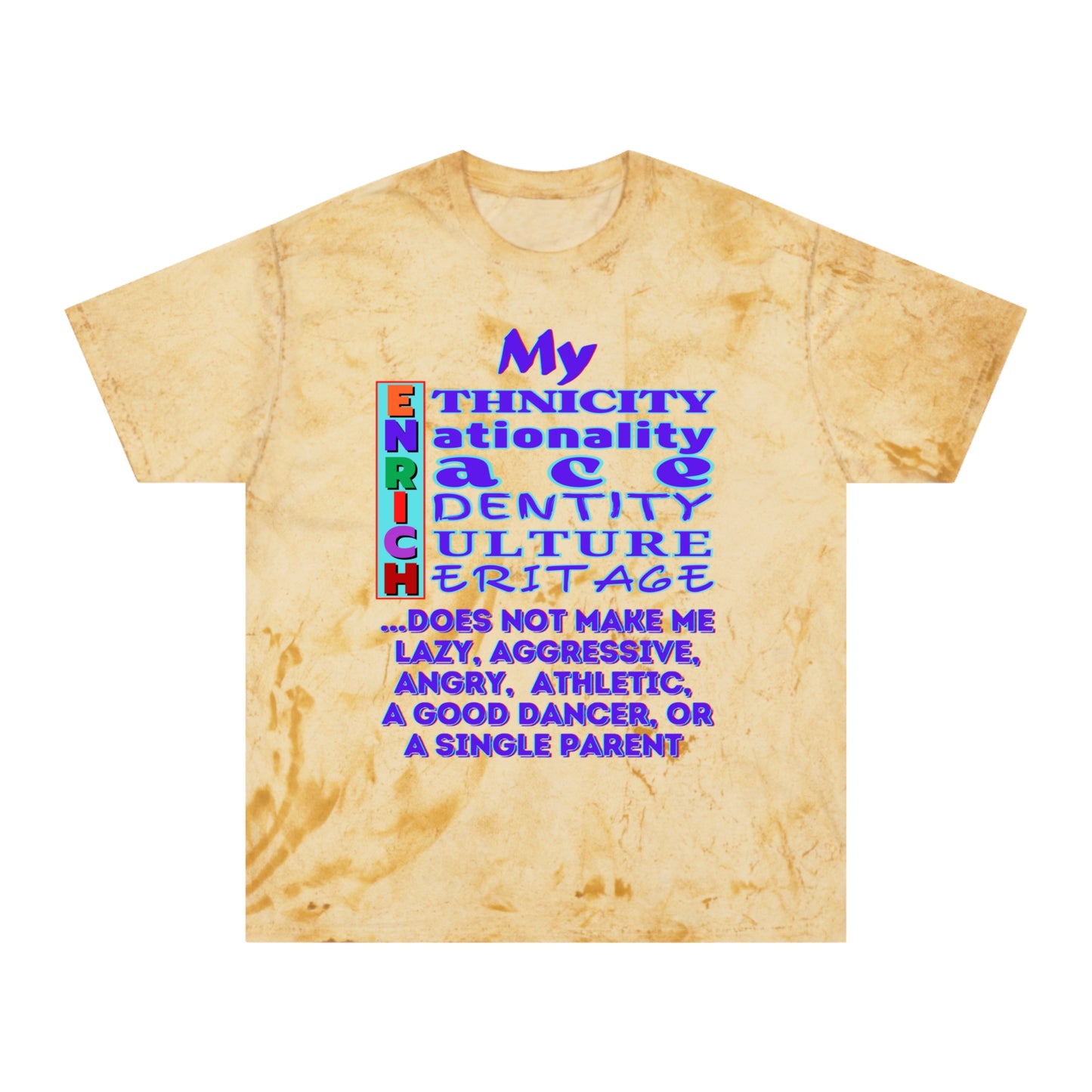 Unisex Color Blast T-Shirt "My ENRICH Does Not Make Me..." Anti-Racism, One Love, Inclusion Diversity, Immigrant Outsiders, Togetherness, FashionWithPurpose, Conscious Clothing, Cultural Identity, Black Inspiration Empowerment