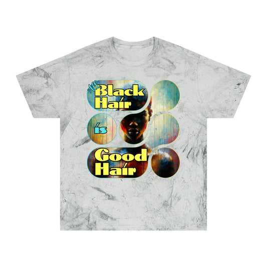 Unisex Color Blast T-Shirt "All black Hair is Good Hair" Anti-Racism, Black Consciousness, Black Pride, One Love, Inclusion Diversity, Immigrant Outsiders, FashionWithPurpose, Conscious Clothing, Cultural Identity, Black Inspiration Empowerment